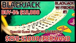 BLACKJACK WITH FRIENDS EPISODE #1 $10K BUY-IN SESSION NICE WIN W/ SPECIAL GUEST KEVIN 