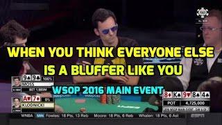 When You Think Everyone Else is a Bluffer Like You (WSOP 2016 Main Event)