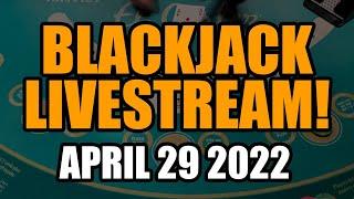 BLACKJACK LIVESTREAM! $1100 Buy-In!! April 29th 2022!