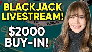 LIVE: BLACKJACK! $2000 Buy-in!
