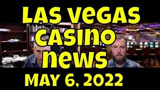 Las Vegas Casino News - May 6, 2022