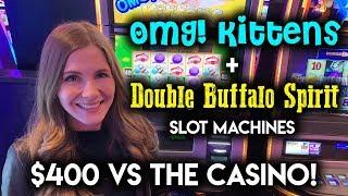 Gambling $400 on Max Bet OMG! Kittens + Double Buffalo Spirit Slot Machines!