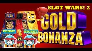 SLOT WARS #2 GOLD BONANZA SLOT MACHINE PENNY vs NICKEL!!!