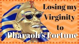 Losing my Virginity to Pharaoh's Fortune