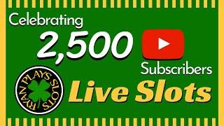 • Live Slots! Join us as we celebrate 2,500 Subscribers! •