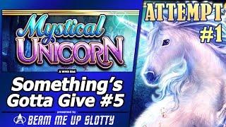 Something's Gotta Give #5 - Attempt #1 on Mystical Unicorn Slot by WMS