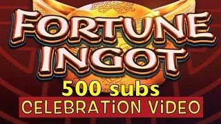 ++ MUST SEE ++ Super Big Win - FORTUNE INGOT - Celebrating 500 subs !!! - IGT Slot Machine