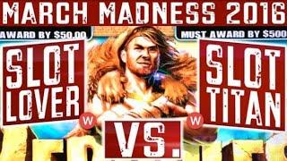 Round 2 March Madness Slot Tournament- Slot Titan vs. Slot Lover