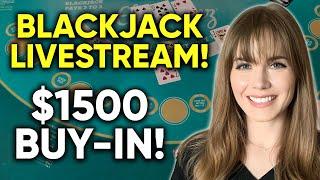 LIVE: Blackjack!! Part 2!! $1500 Buy-in!! Part 2