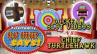 • GAME SHOW LIVE! • SLOT SURVEY... SAYS! • DOCKFAM SLOT VIDEOS vs - CHIEF TURTLEHAWK #SlotFamily