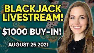 LIVE: Blackjack!! $1000 Buy-in!! August 25 2021
