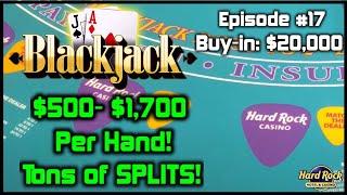 BLACKJACK EPISODE #17 $20K BUY-IN NICE COMEBACK W/ $500 - $1700 Hands With Tons of Splits