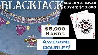 BLACKJACK Season 3: Ep 35 $30,000 BUY-IN ~High Limit Play W/ $5000 Hands ~ WITH BIG DOUBLES & SPLITS