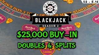 BLACKJACK Season 2: Ep 16 $25,000 BUY-IN ~ High Limit Play Up to $3000 Hands ~ BIG DOUBLES & SPLITS