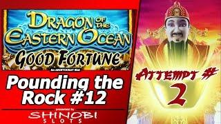 Pounding the Rock #12 - Attempt #2 on Dragon of the Eastern Ocean, Good Fortune Slot by Aristocrat