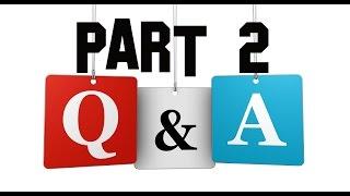 Questions and Answers Part 2 - Answering all of your burning questions Q&A