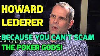 Howard Lederer: Because You Can't Scam The Poker Gods!