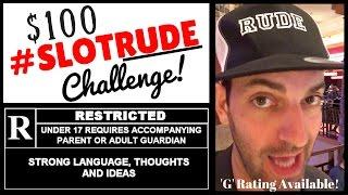 $100 #SlotRUDE Challenge - R-Rated!  (G Rated at the End!)