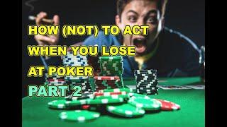How not to Act When You Lose at Poker (Part 2)