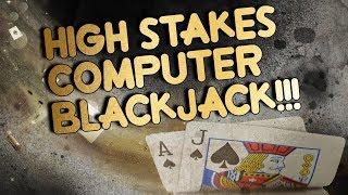 HIGH STAKES Computer Blackjack!!