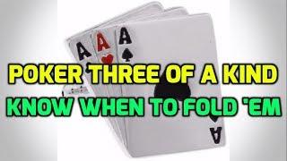 Poker Three of a Kind - Know WHEN to Fold 'em