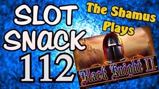 Slot Snack 112: Black Knight II - Loving 3 Knights!  All new!