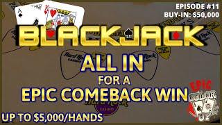 "EPIC COLOR UP" BLACKJACK Ep 11 $50,000 BUY-IN ~ AWESOME WIN~ High Limit Up to $5000 TABLE MAX Hands