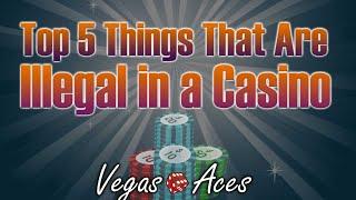 Top 5 Things that are Illegal in a Casino