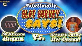 • GAME SHOW NIGHT LIVE! • SLOT SURVEY... SAYS! • McGlaven Slotgasm vs Brent's Lucky Slot Channel
