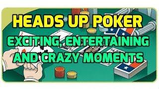 Heads Up Poker: Exciting, Entertaining and Crazy Moments