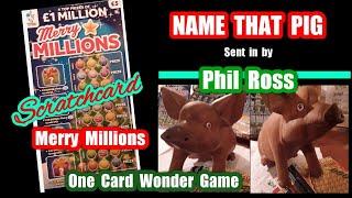 •Free Prize Draw & Scratchcard MERRY MILLIONS...and.NAME Phil Ross's PIG•..and get Prizes