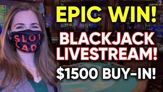 FINALLY BROKE THE LOSING STREAK!! EPIC SESSION!! LIVE: BLACKJACK!! $1500 Buy-in!!