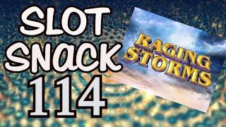 Slot Snack 114: Raging Storms NEW !
