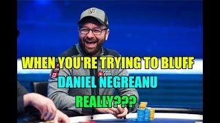 When You're Trying to Bluff Daniel Negreanu, REALLY???