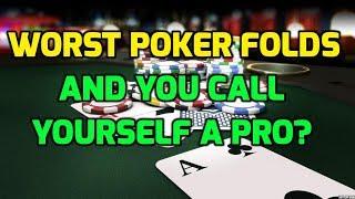 Worst Poker Folds - And You Call Yourself a Pro?