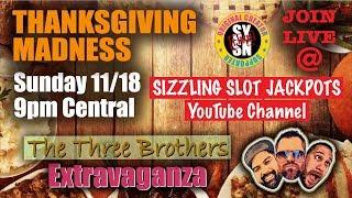 LIVE THANKSGIVING MADNESS • THE THREE BROTHERS • Norcal Slot Guy & Chief Turtlehawk