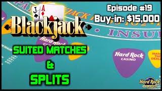 BLACKJACK EPISODE #19 $15K BUY-IN NICE WIN PLAYING $200 - $1000 Hands With SUITED MATCHES & SPLITS