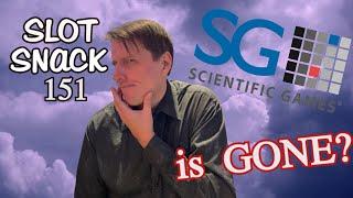 Slot Snack 151: Is Scientific Games Gone ?