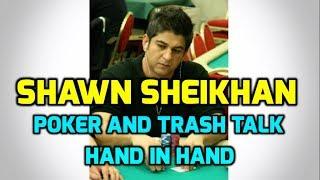 Shawn Sheikhan - Poker and Trash Talk Hand in Hand