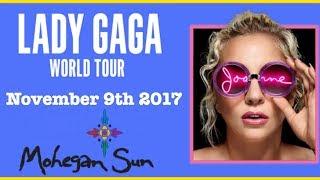 • LADY GAGA JOANNE CONCERT TOUR • MOHEGAN SUN - 11/9/2017 •