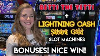 BONUSES! Betti The Yetti and Lightning Cash Sahara Gold Slot Machines! NICE WIN!!