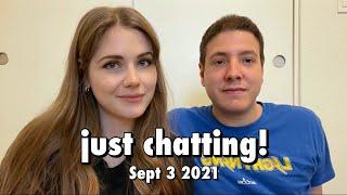just chatting! | Sept 3 2021
