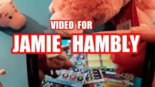 JAMIE HAMBLY...... It's for.. YooooooooOOOOOOOO.. from Piggy..and Emma..and Snooze...