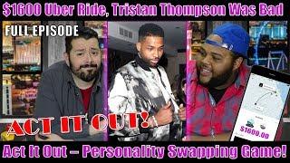 $1600 Uber Ride, Act It Out, and Tristan Thompson was bad!