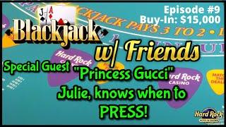 BLACKJACK WITH FRIENDS EPISODE #9 $15K BUY-IN ~ UP TO $1500 HANDS~ BIG WIN W/ "PRINCESS GUCCI" JULIE