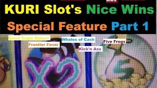 •KURI Slot’s Nice Wins Special Feature Part 1 •5 of Slot machine bonus games•$2.00~2.50 Bet