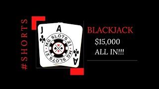 $15,000 TABLE MAX IN PLAY..... TWICE! ALL IN - BLACKJACK! #Shorts