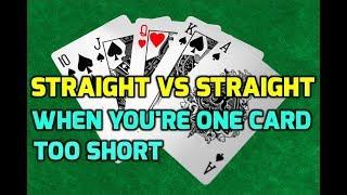 Straight vs Straight - When You're One Card Too Short