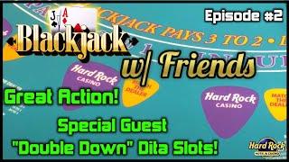 BLACKJACK WITH FRIENDS EPISODE #2 $10K BUY-IN SESSION NICE WIN W/ SPECIAL GUEST "DOUBLE DOWN" DITA