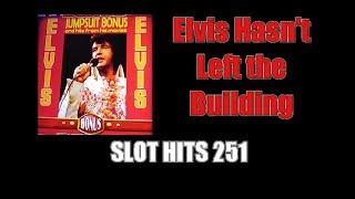 Slot Hits 251: • Elvis Hasn't Left the Building! •